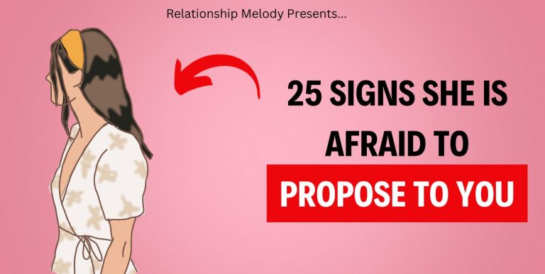 25 Signs She Is Afraid to Propose to You