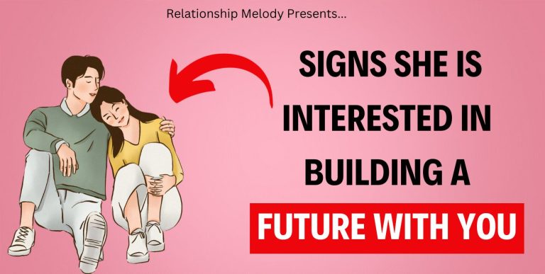 25 Signs She Is Interested in Building a Future With You