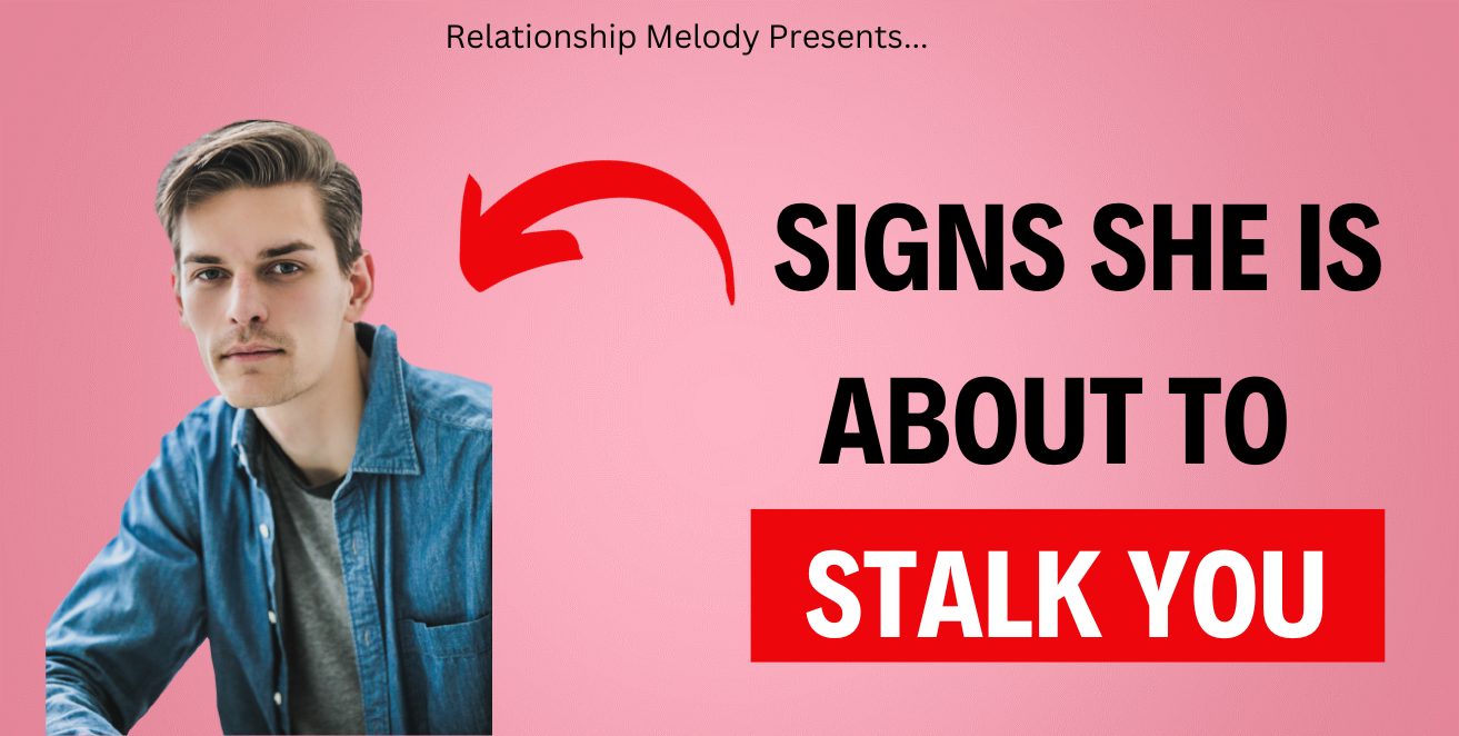 25 Signs She Is About to Stalk You