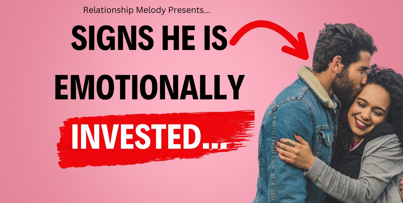 Signs He Is Emotionally Invested In The Relationship
