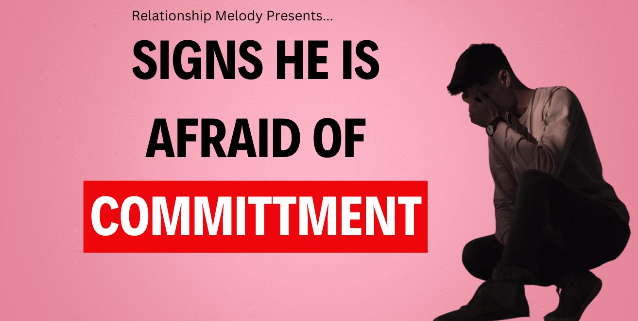Signs he is afraid of commitment
