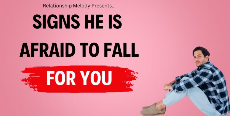 25 Signs He Is Afraid to Fall For You