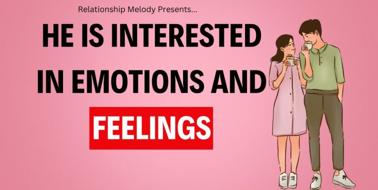 25 Signs He Is Interested in Your Emotions and Feelings