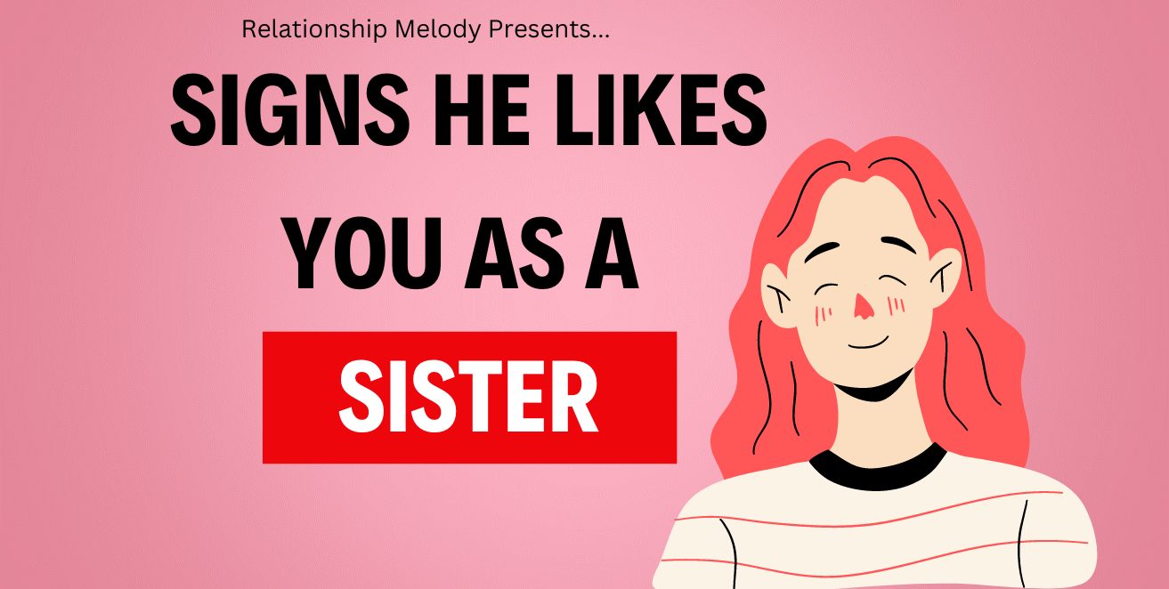 Signs he likes you as a sister