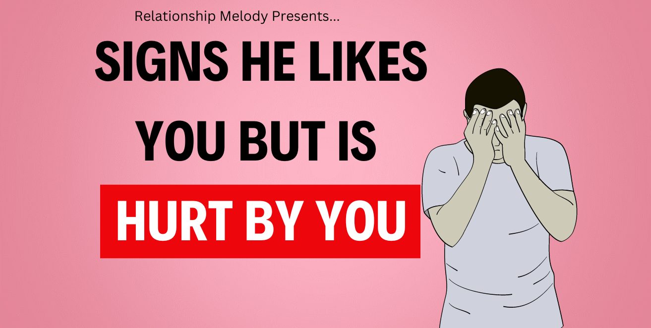 Signs he likes you but is hurt by you