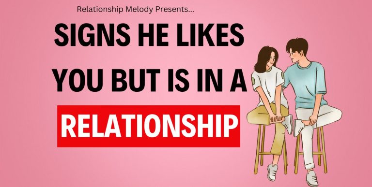 25 Signs He Likes You but Is in a Relationship