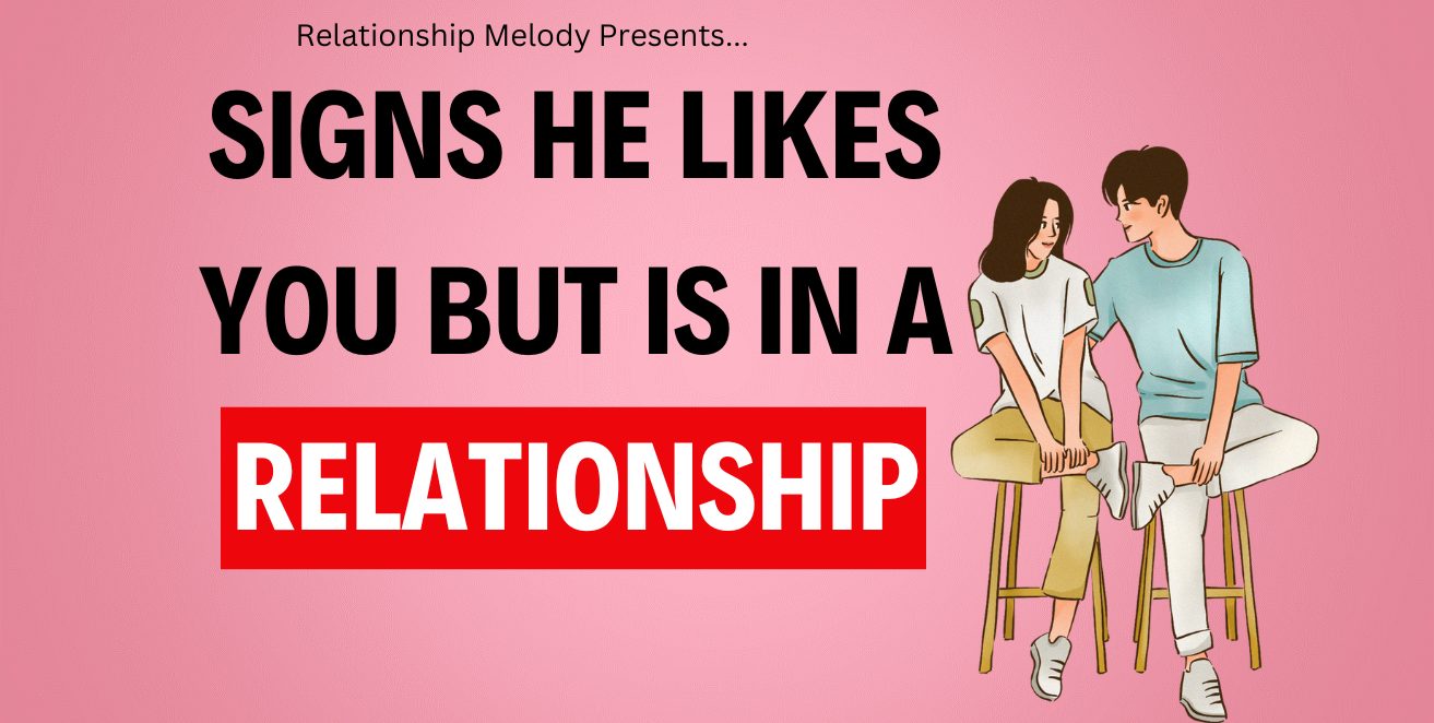 Signs he likes you but is in a relationship
