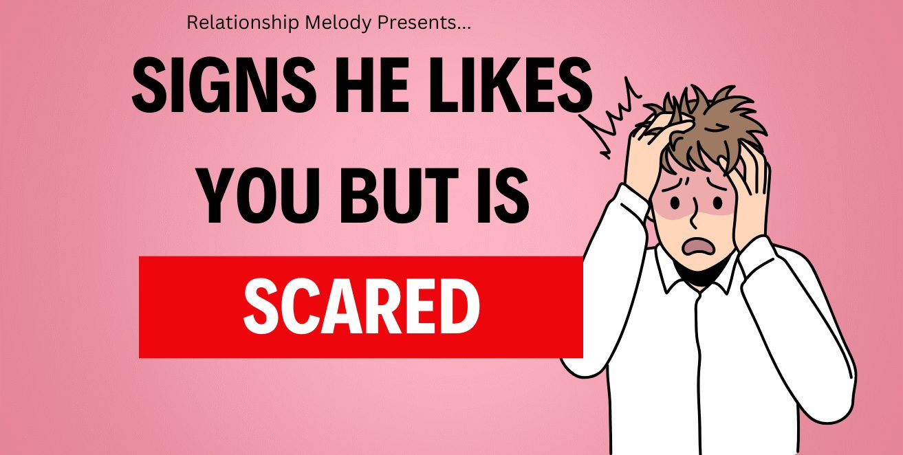Signs he likes you but scared to tell you