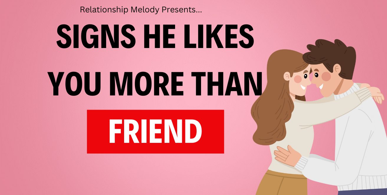 Signs he likes you more than a friend