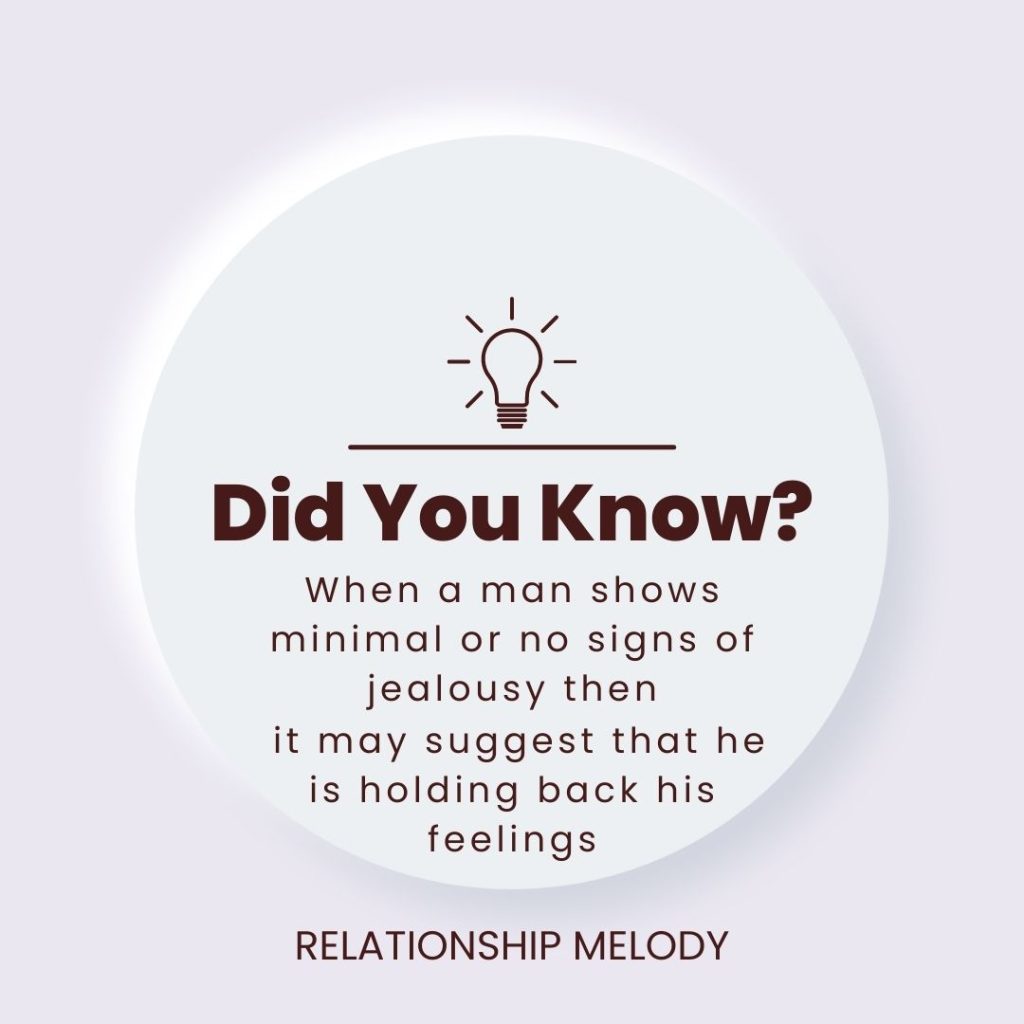 When a man shows minimal or no signs of jealousy then it may suggest that he is holding back his feelings