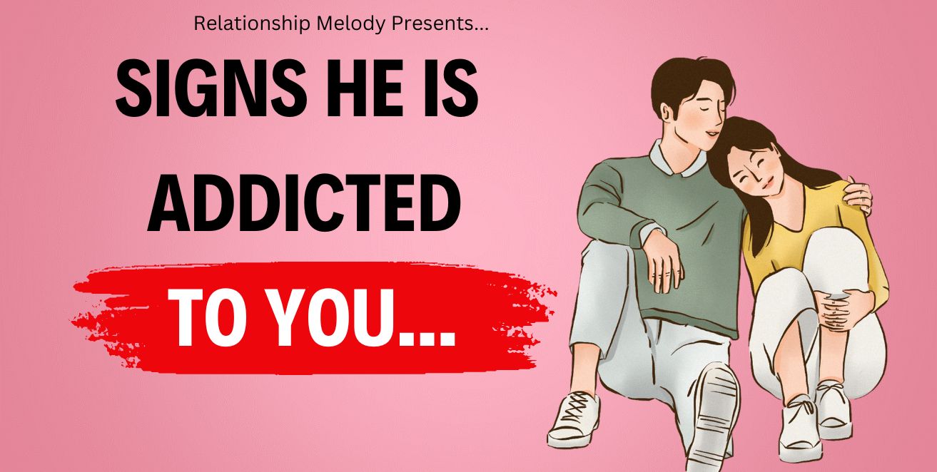 Signs he is addicted to you