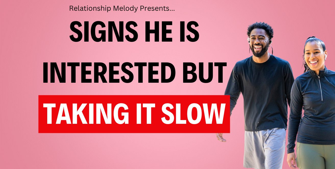 25 Signs He Is Interested but Taking It Slow