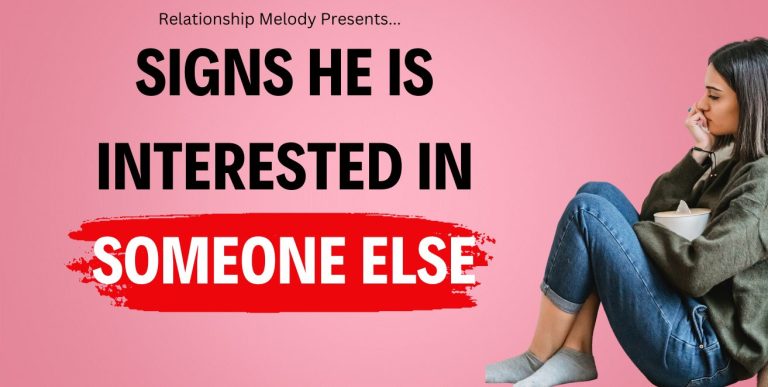 25 Signs He Is Interested in Someone Else