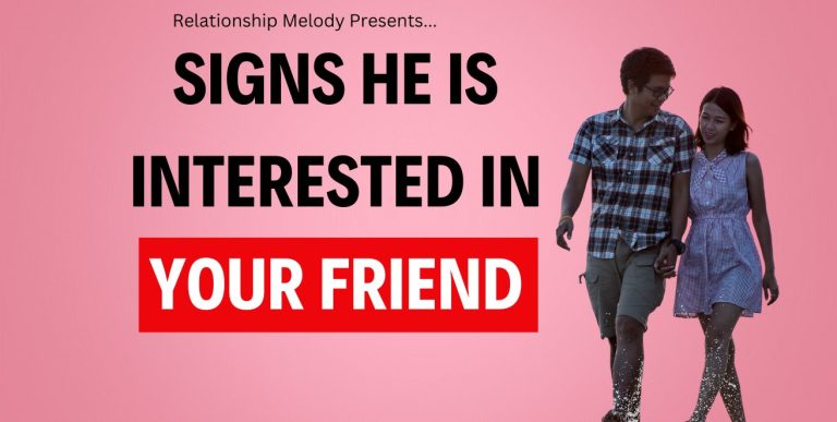 25 Signs He Is Interested in Your Friend