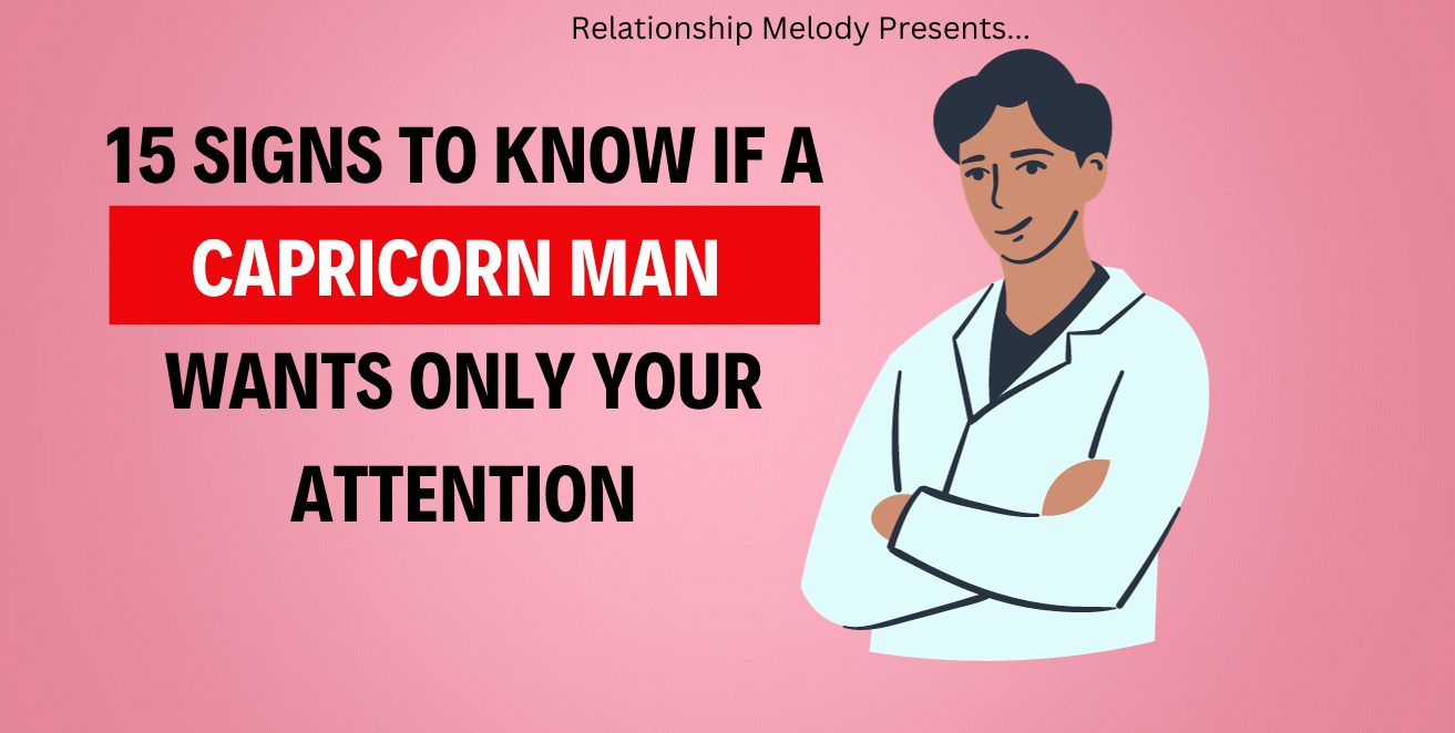 15 Signs to Know if a Capricorn Man Wants Only Your Attention