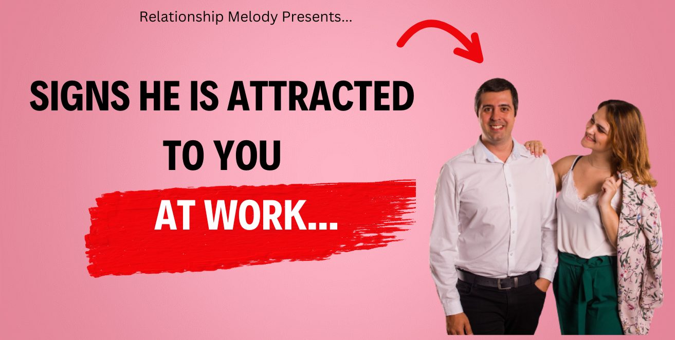 Signs he is attracted to you at work