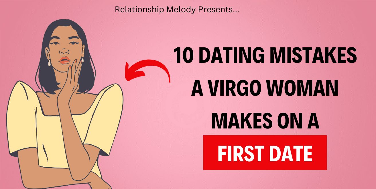 10 Dating Mistakes A Virgo Woman Makes On a First Date