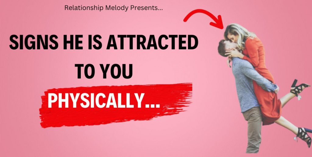 25 Signs He Is Attracted To You Physically Relationship Melody