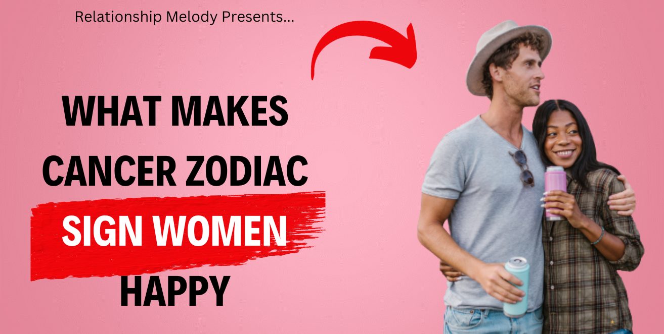 What Makes Cancer Zodiac Sign Women Happy