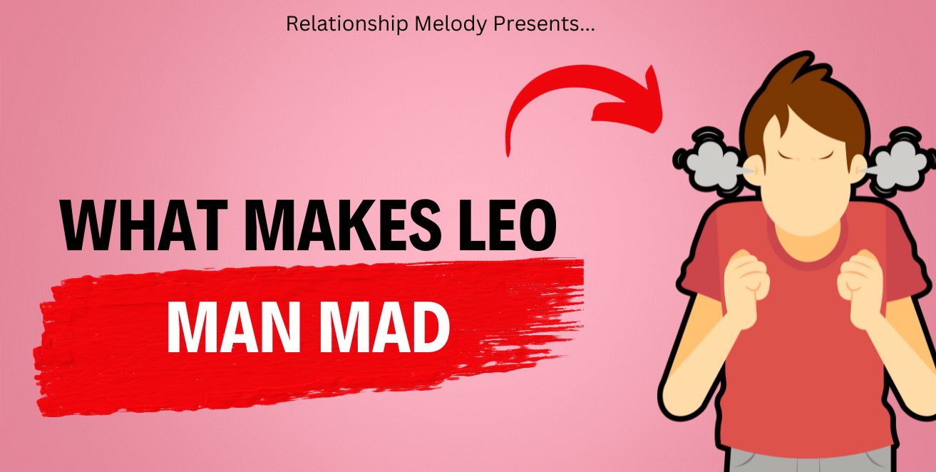What Makes Leo Man Mad