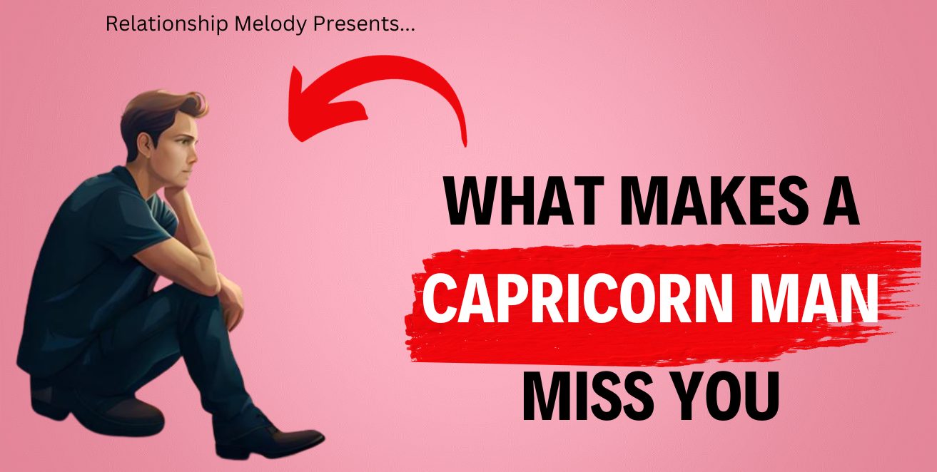 What Makes a Capricorn Man Miss You