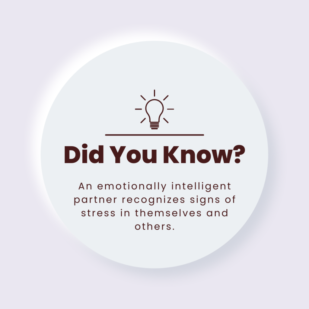 An emotionally intelligent partner recognizes signs of stress.