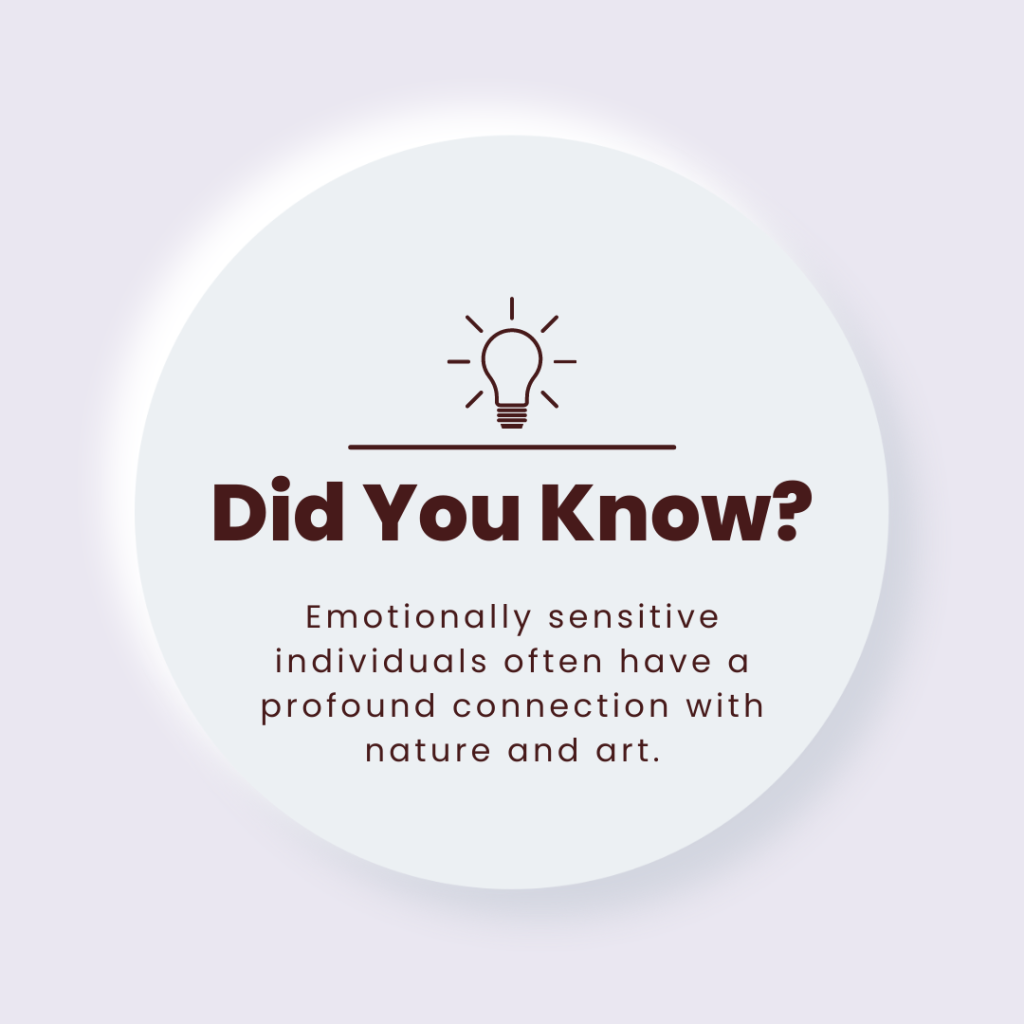 Emotionally sensitive individuals often are deeply connected with nature and art.