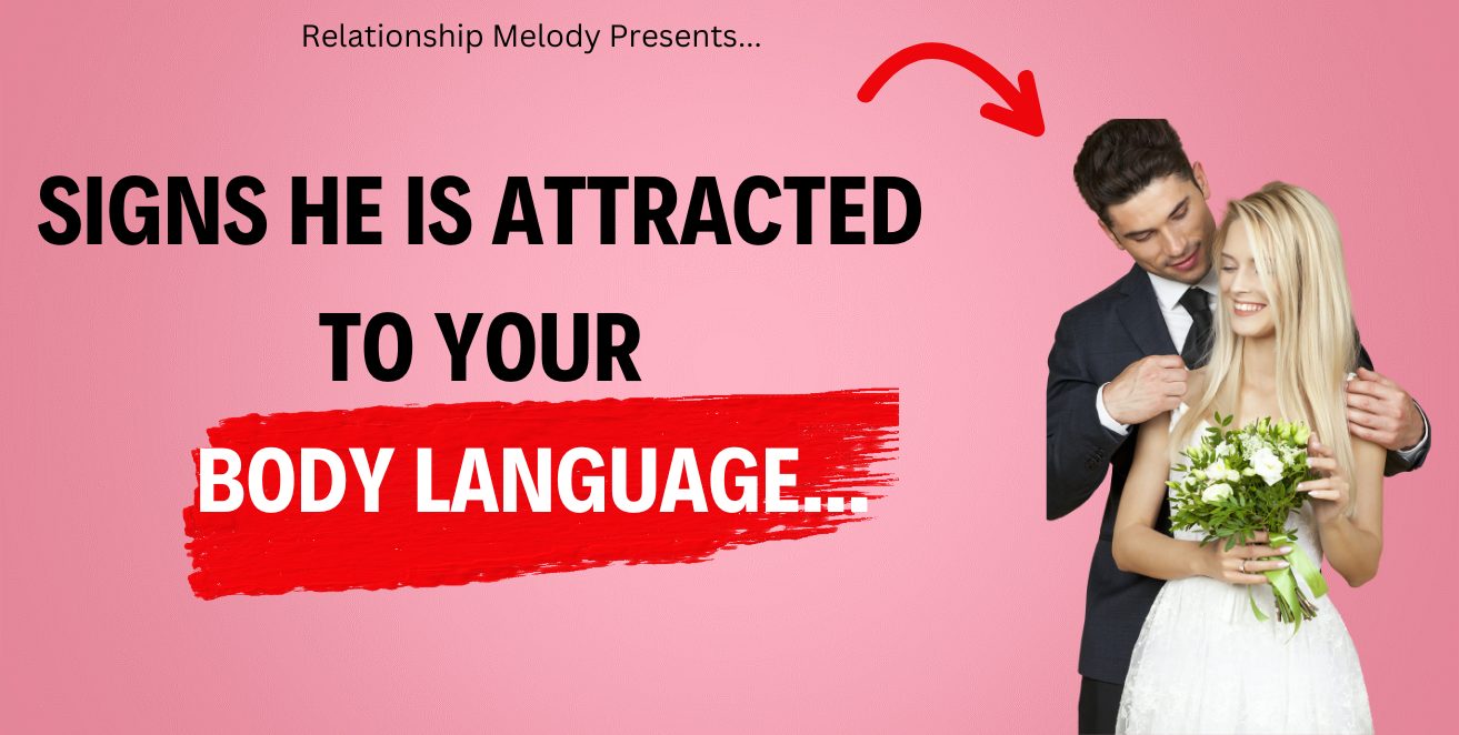 Signs he is attracted to your body language
