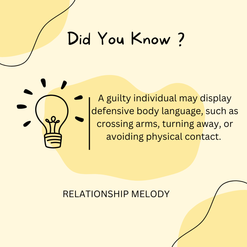 A guilty individual may display defensive body language, such as crossing arms, turning away, or avoiding physical contact. 