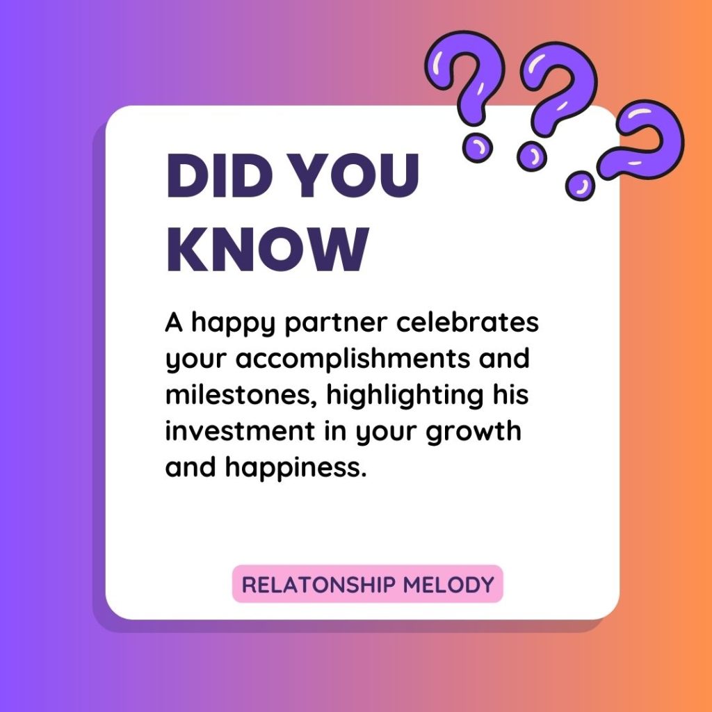 A happy partner celebrates your accomplishments and milestones, highlighting his investment in your growth and happiness.