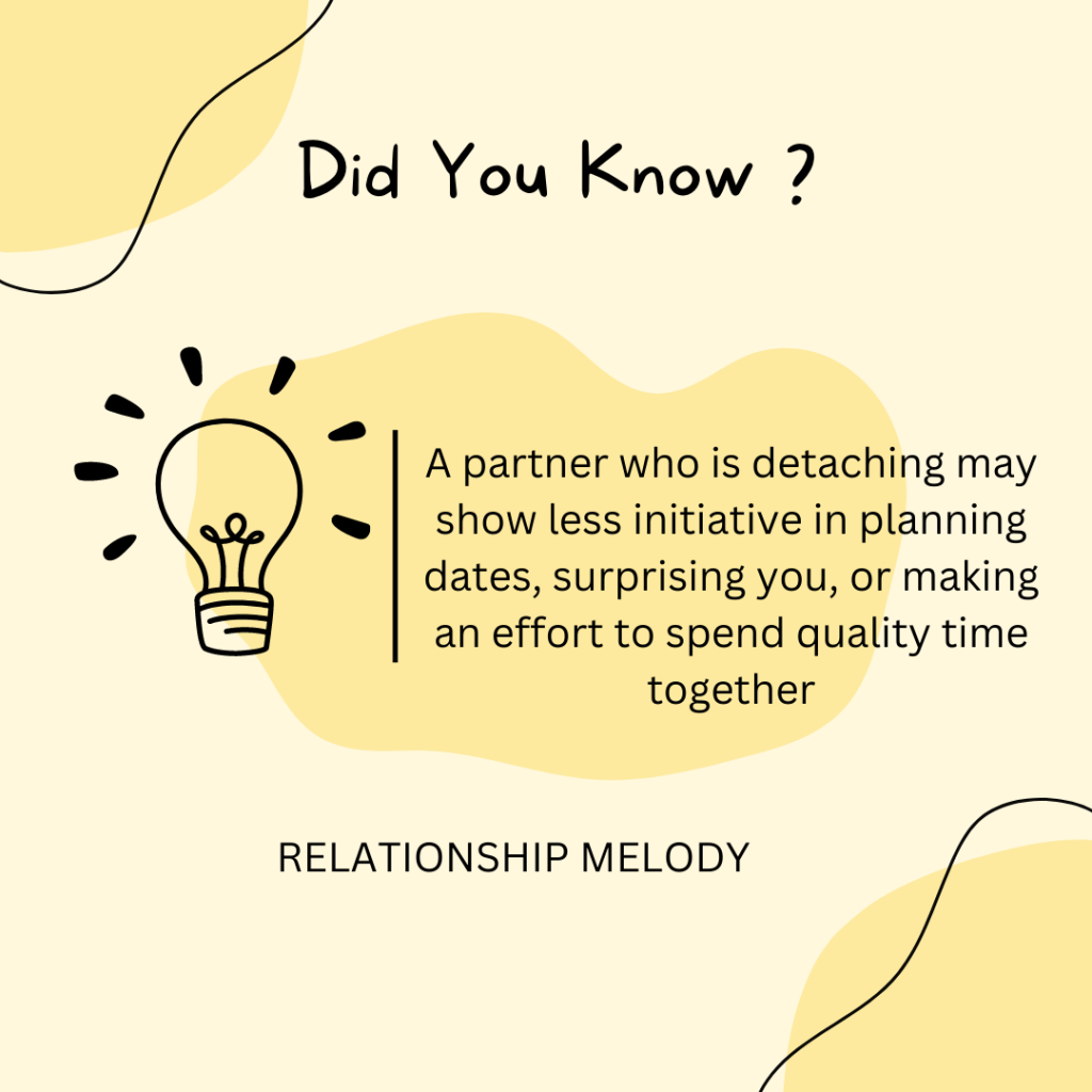 A partner who is detaching may show less initiative in planning dates, surprising you, or making an effort to spend quality time together