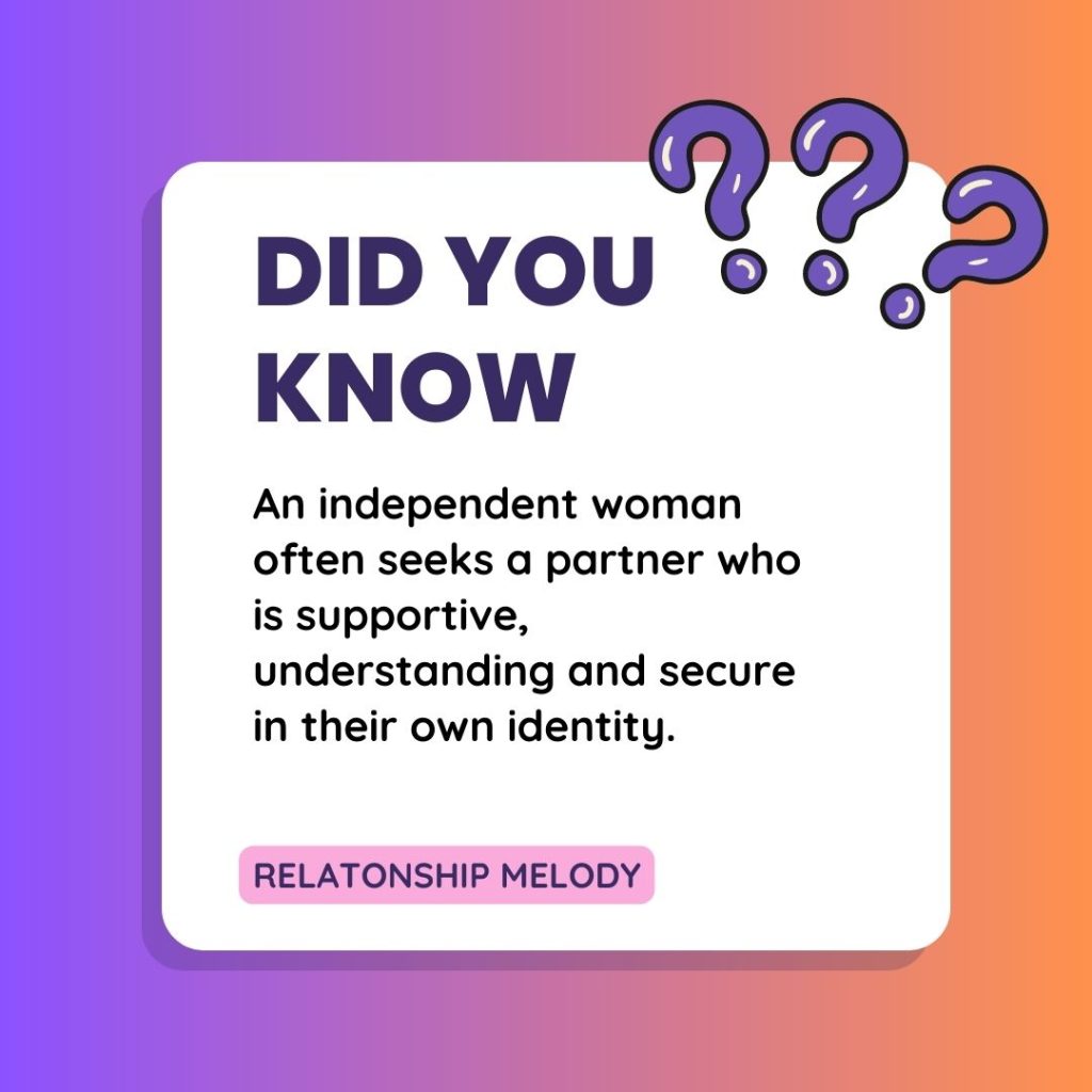 An independent woman often seeks a partner who is supportive, understanding and secure in their own identity. 