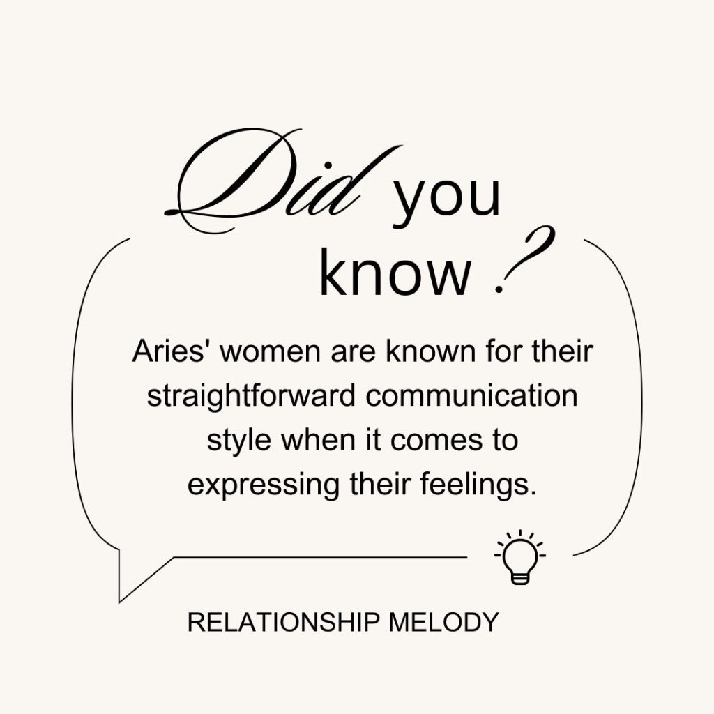Aries' women are known for their straightforward communication style when it comes to expressing their feelings.