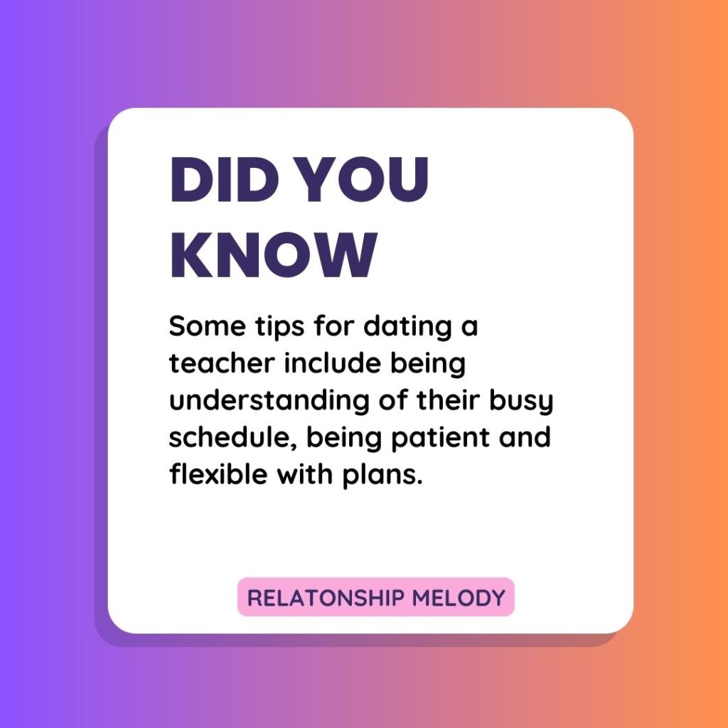 Some tips for dating a teacher include being understanding of their busy schedule, being patient and flexible with plans.