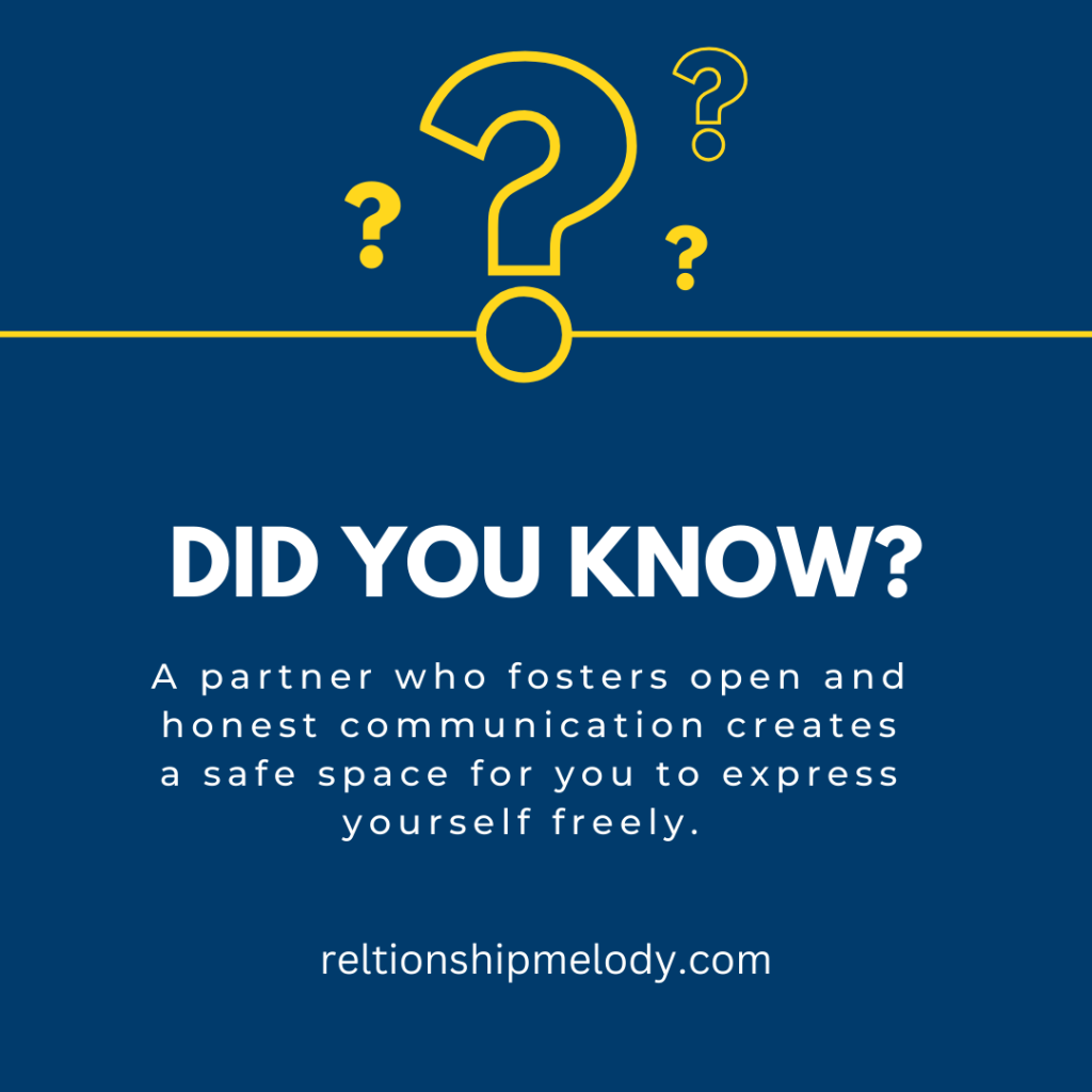A partner who fosters open and honest communication creates a safe space for you to express yourself freely. 