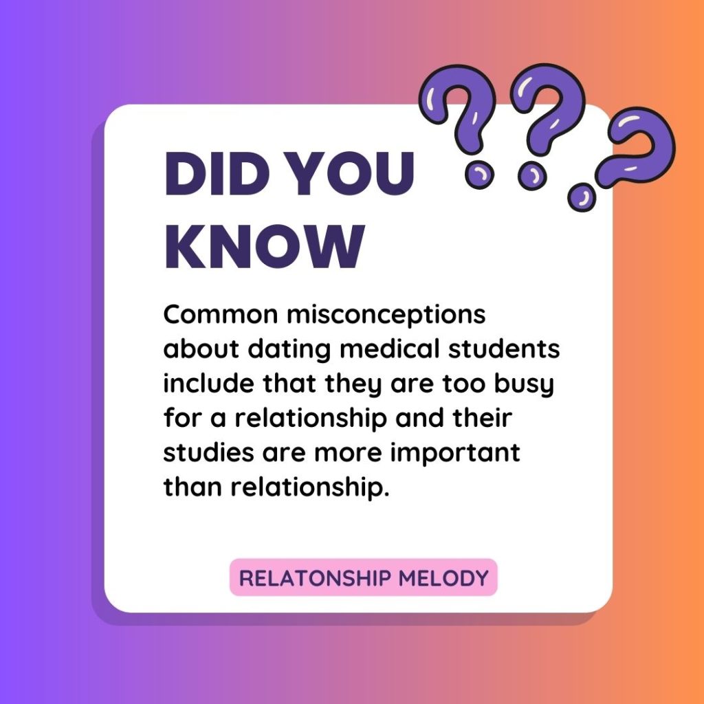 Common misconceptions about dating medical students include that they are too busy for a relationship and their studies are more important than relationship.