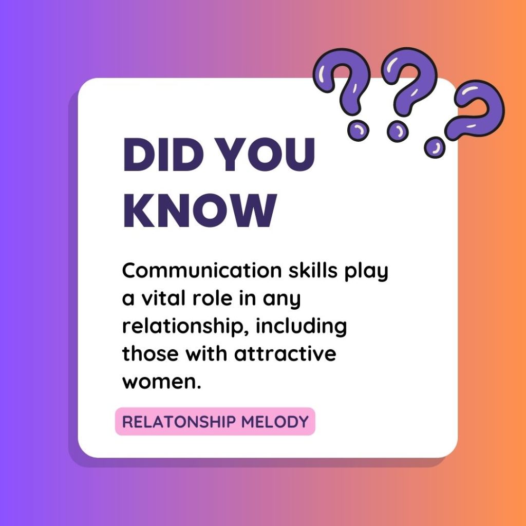 Communication skills play a vital role in any relationship, including those with attractive women.