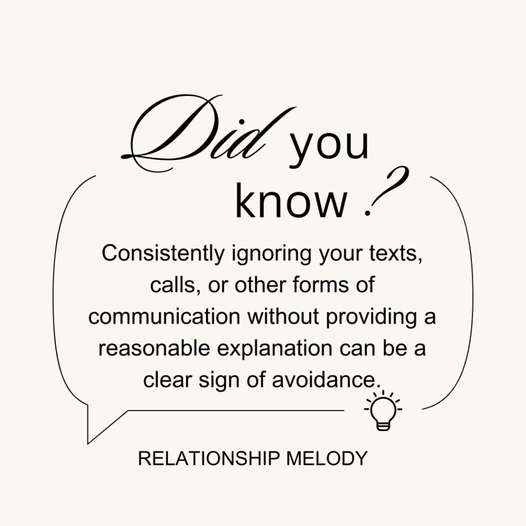 Consistently ignoring your texts, calls, or other forms of communication without providing a reasonable explanation can be a clear sign of avoidance.