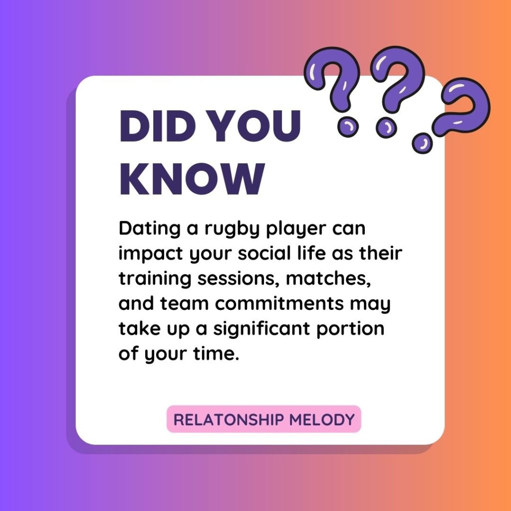 Dating a rugby player can impact your social life as their training sessions, matches, and team commitments may take up a significant portion of your time.