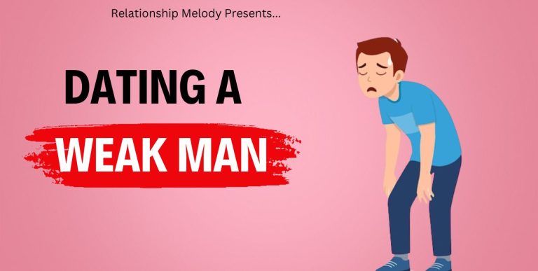 The Challenges Of Dating A Weak Man