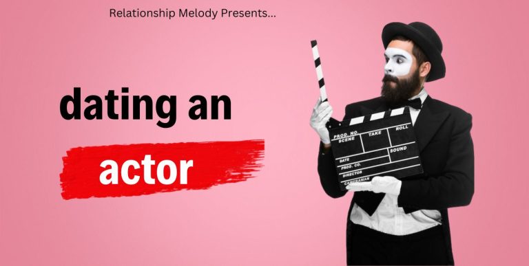Navigating Love on Stage: The Joys and Challenges of Dating an Actor