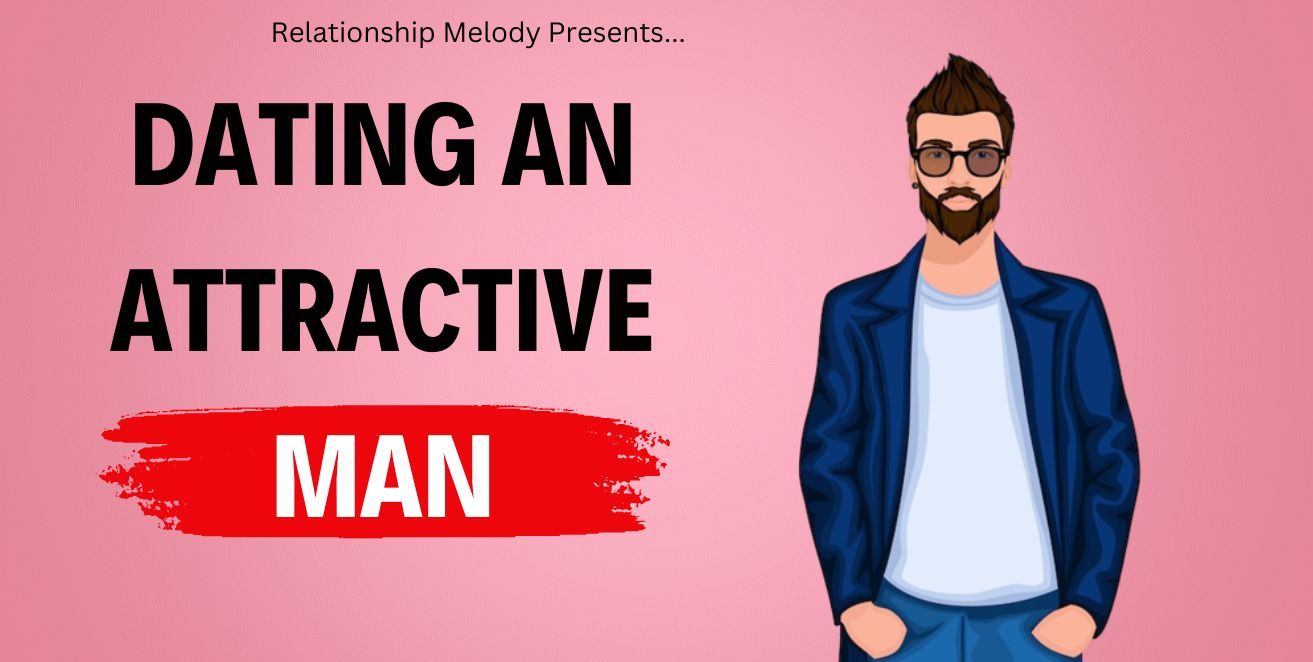 Dating an attractive man