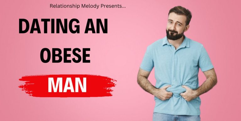 Dating An Obese Man: Challenges, Benefits, And Tips