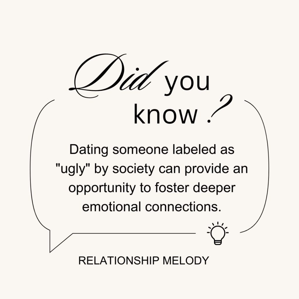 Dating someone labeled as ugly by society can provide an opportunity to foster deeper emotional connections.