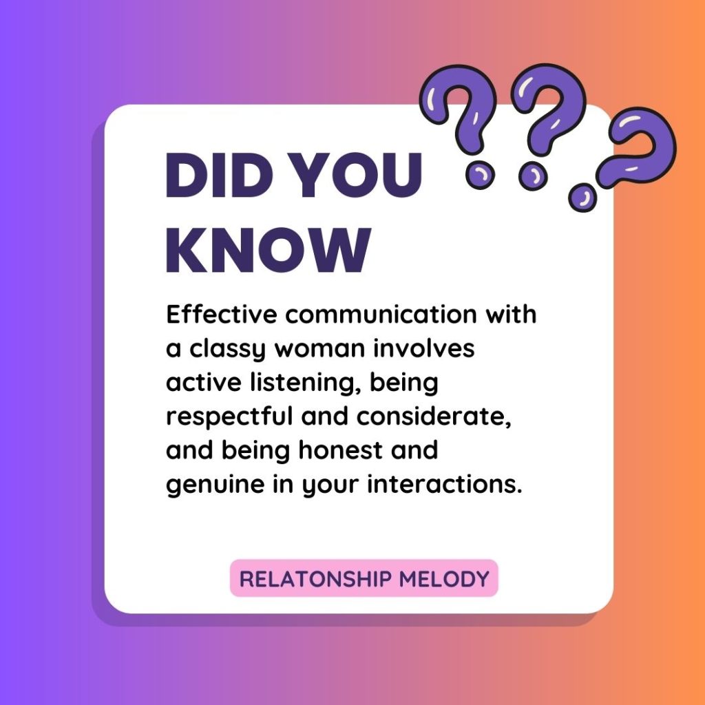 Effective communication with a classy woman involves active listening, being respectful and considerate, and being honest and genuine in your interactions.