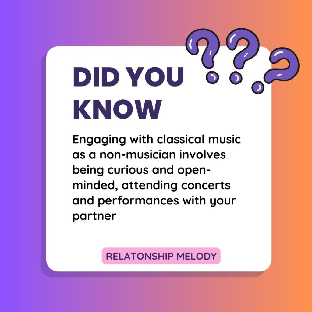Engaging with classical music as a non-musician involves being curious and open-minded, attending concerts and performances with your partner.