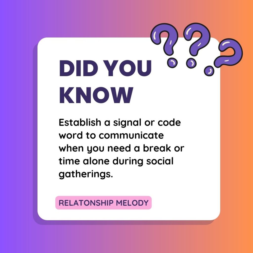 Establish a signal or code word to communicate when you need a break or time alone during social gatherings.