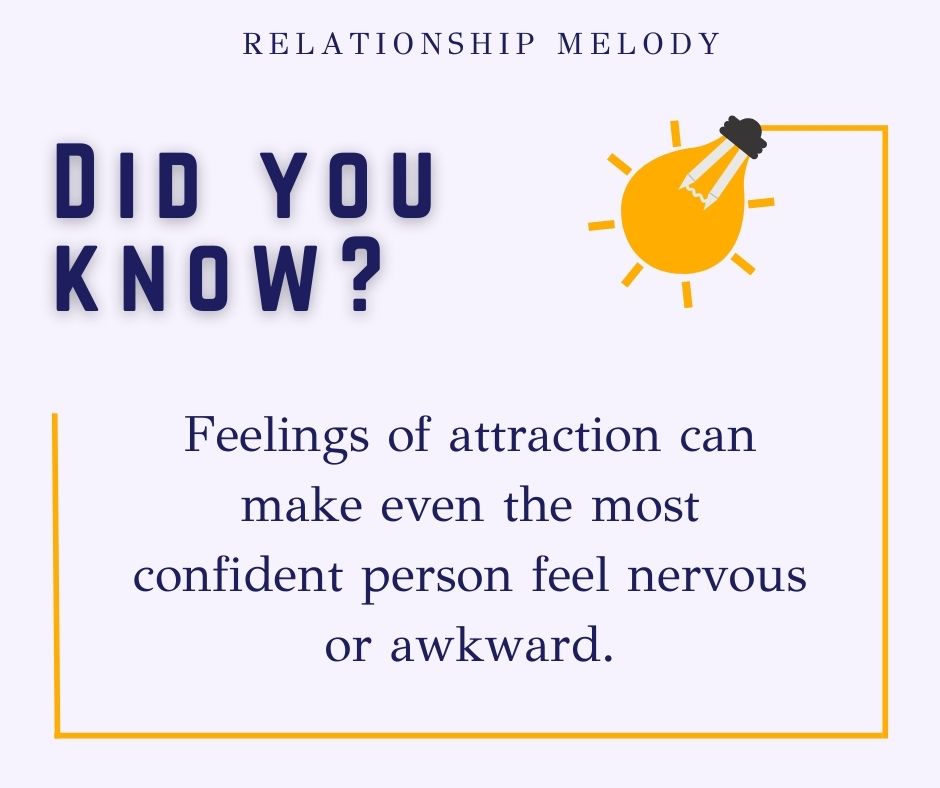 Feelings of attraction can make even the most confident person feel nervous or awkward.