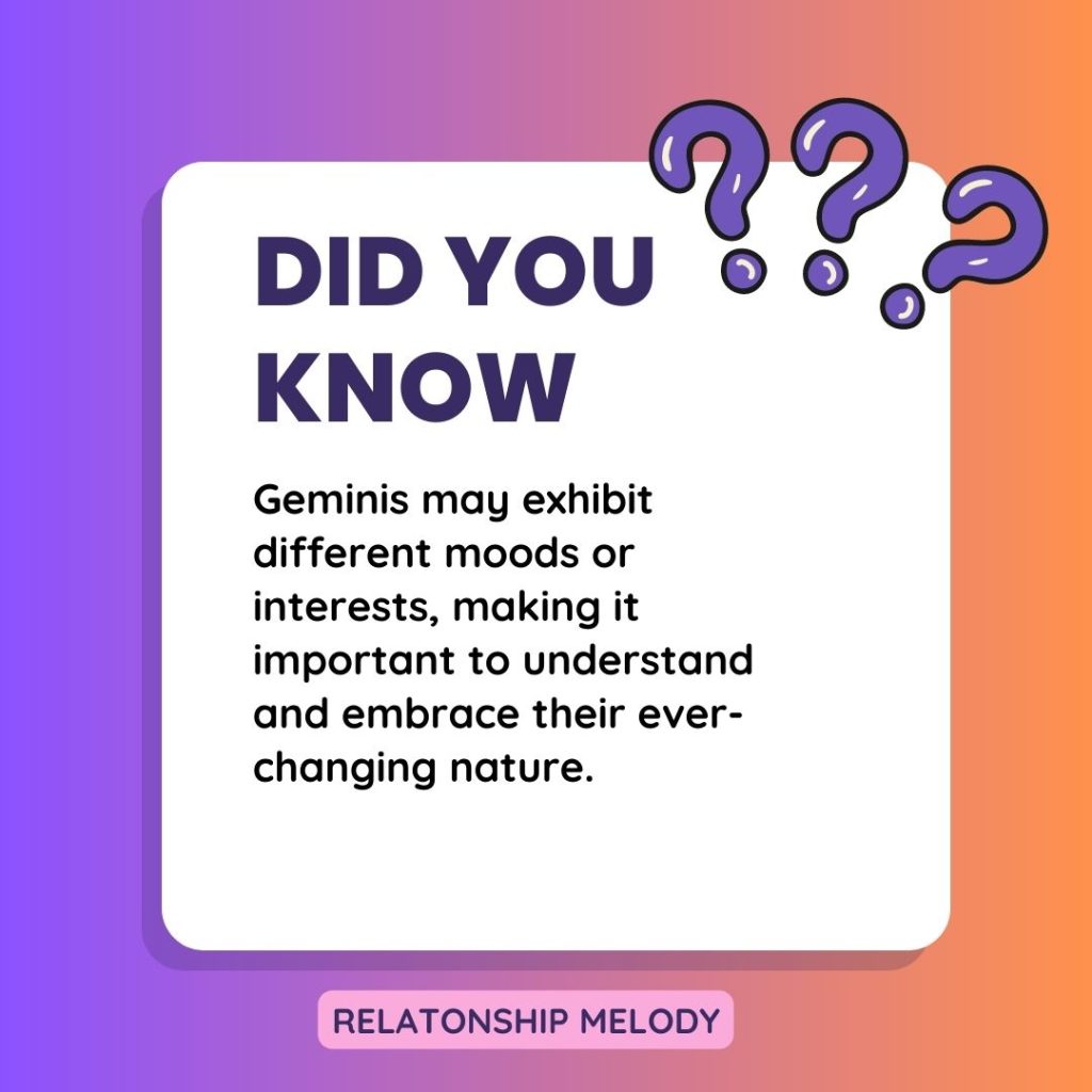 Geminis may exhibit different moods or interests, making it important to understand and embrace their ever-changing nature.