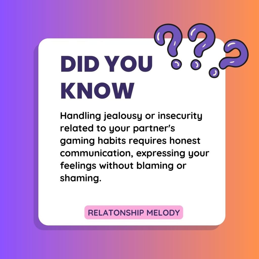 Handling jealousy or insecurity related to your partner's gaming habits requires honest communication, expressing your feelings without blaming or shaming.